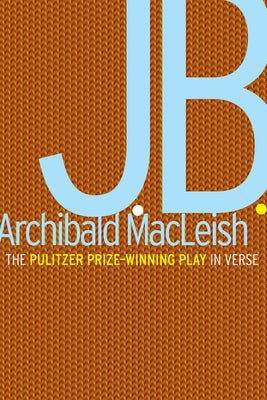 J.B.: A Play in Verse by MacLeish, Archibald