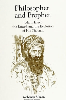 Philosopher and Prophet: Judah Halevi, the Kuzari, and the Evolution of His Thought by Silman, Yochanan