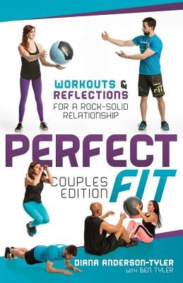 Perfect Fit Couples Edition: Workouts and Reflections for a Rock-Solid Relationship by Anderson-Tyler, Diana