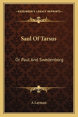 Saul of Tarsus: Or Paul and Swedenborg by Layman