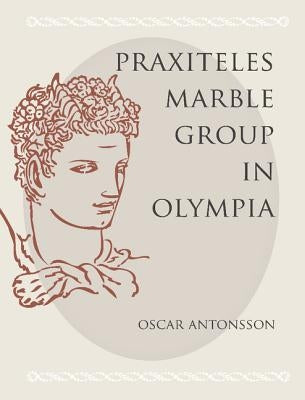 The Praxiteles Marble Group in Olympia by Antonsson, Oscar