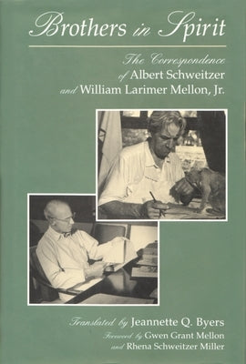 Brothers in Spirit: The Correspondence of Albert Schweitzer and William Larimer Mellon, Jr. by Byers, Jeannette Q.