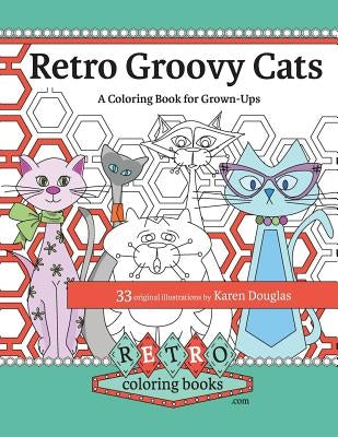 Retro Groovy Cats: A Coloring Book for Grown-ups by Douglas, Karen