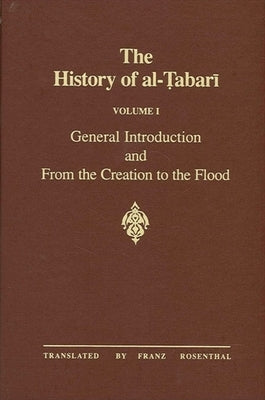 The History of Al-Tabari Vol. 1: General Introduction and from the Creation to the Flood by Rosenthal, Franz