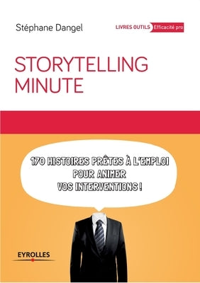 Storytelling minute: 170 histoires prêtes à l'emploi pour animer vos interventions. by Dangel, Stéphane