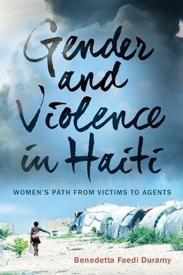 Gender and Violence in Haiti: Women's Path from Victims to Agents by Duramy, Benedetta Faedi