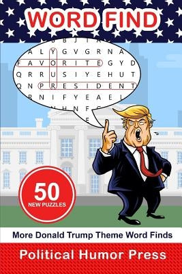 More Donald Trump Theme Word Finds: Adult Puzzle Book by Press, Political Humor