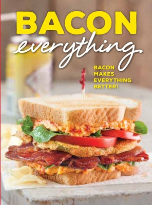 Bacon Everything: Bacon Makes Everything Better! by Bell, Brooke Michael