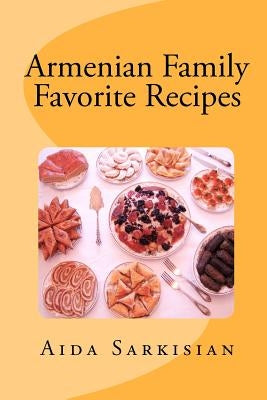 Armenian Family Favorite Recipes by Sarkisian, Aida