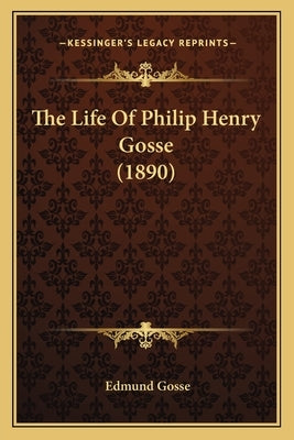 The Life Of Philip Henry Gosse (1890) by Gosse, Edmund