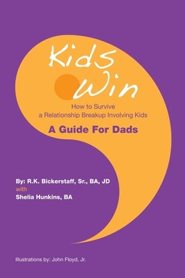 Kids Win: How to Survive a Relationship Breakup Involving Kids by Bickerstaff Ba Jd, R. K., Sr.