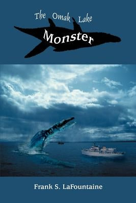The Omak Lake Monster by Lafountaine, Frank S.