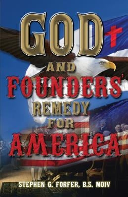 God and Founders' Remedy for America by Forfer, Stephen G.