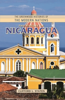 The History of Nicaragua by Staten, Clifford L.