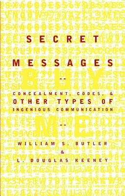 Secret Messages: Concealment Codes and Other Types of Ingenious Communication by Butler, William S.