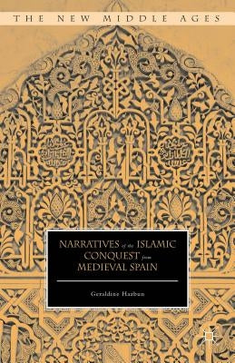 Narratives of the Islamic Conquest from Medieval Spain by Hazbun, Geraldine