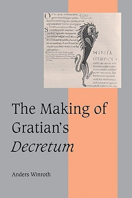 The Making of Gratian's Decretum by Winroth, Anders