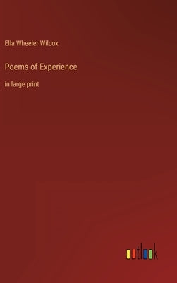 Poems of Experience: in large print by Wilcox, Ella Wheeler