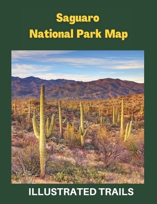 Saguaro National Park Map & Illustrated Trails: Guide to Hiking and Exploring Saguaro National Park by Explo, Woodlands