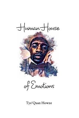 Human House of Emotions: Book of Poems by Howze, Tye'quan