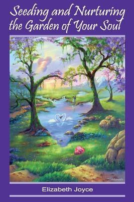 Seeding and Nurturing the Garden of Your Soul: Walking the Middle Road by Rasiej, Luisa