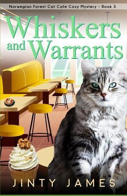 Whiskers and Warrants: A Norwegian Forest Cat Café Cozy Mystery by James, Jinty