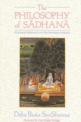 The Philosophy of Sādhanā by Sensharma, Deba Brata