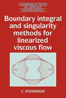 Boundary Integral and Singularity Methods for Linearized Viscous Flow by Pozrikidis, C.