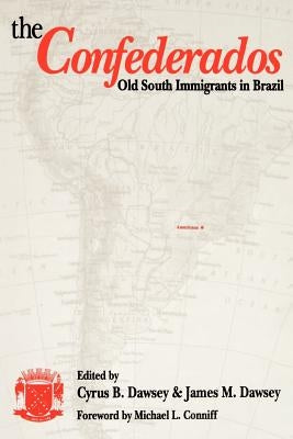 The Confederados: Old South Immigrants in Brazil by Dawsey, Cyrus B.