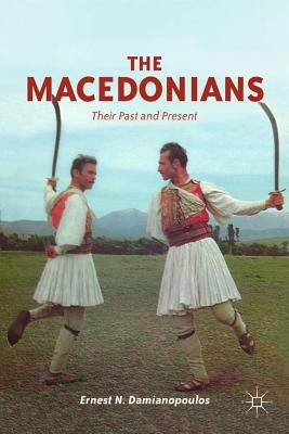 The Macedonians: Their Past and Present by Damianopoulos, E.