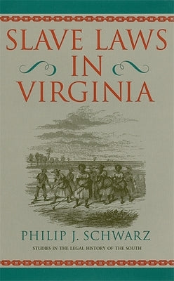 Slave Laws in Virginia by Schwarz, Philip J.