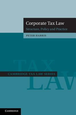 Corporate Tax Law: Structure, Policy and Practice by Harris, Peter