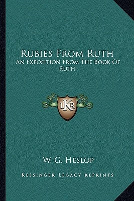 Rubies from Ruth: An Exposition from the Book of Ruth by Heslop, W. G.