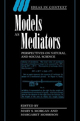 Models as Mediators: Perspectives on Natural and Social Science by Morgan, Mary