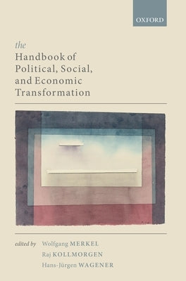 The Handbook of Political, Social, and Economic Transformation by Merkel, Wolfgang