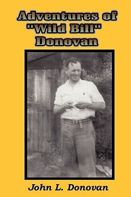 Adventures of Wild Bill Donovan by Donovan, John L.