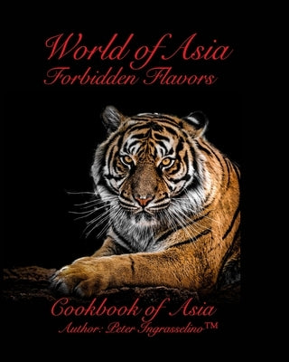 World of Asia: Forbidden Flavors by Ingrasselino(tm), Peter