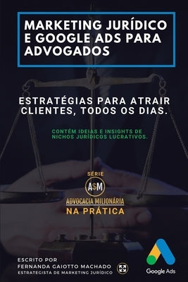 Marketing Jurídico e Google Ads para Advogados: Estratégias para atrair clientes todos os dias. by Alves, Suelter