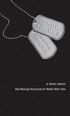 Code Talker: A Novel about the Navajo Marines of World War Two by Bruchac, Joseph