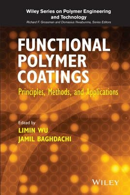 Functional Polymer Coatings: Principles, Methods, and Applications by Wu, Limin