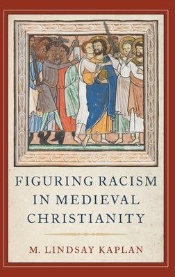 Figuring Racism in Medieval Christianity by Kaplan, M. Lindsay