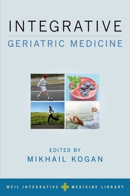 Integrative Geriatric Medicine by Kogan, Mikhail