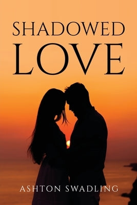 Shadowed Love by Ashton Swadling