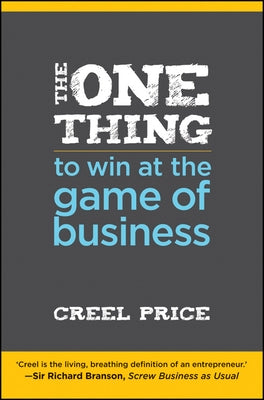 The One Thing to Win at the Game of Business: Master the Art of Decisionship -- The Key to Making Better, Faster Decisions by Price, Creel