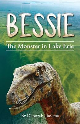 Bessie: The Monster In Lake Erie by Tadema, Deborah