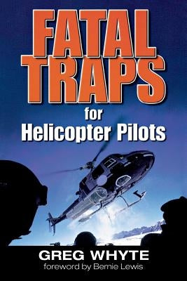 Fatal Traps for Helicopter Pilots by Whyte, Greg