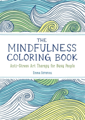 The Mindfulness Coloring Book: The Adult Coloring Book for Relaxation with Anti-Stress Nature Patterns and Soothing Designs by Farrarons, Emma