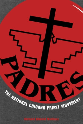 Padres: The National Chicano Priest Movement by Mart&#237;nez, Richard Edward