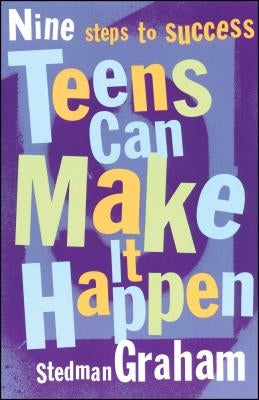 Teens Can Make It Happen: Nine Steps to Success by Graham, Stedman