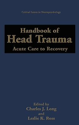Handbook of Head Trauma: Acute Care to Recovery by Long, Charles J.